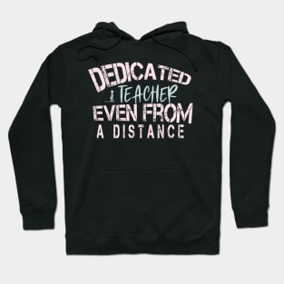 Dedicated Teacher Even From A Distance : Funny Quanrntine Teacher Hoodie